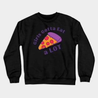 Girls Gotta Eat a Lot Crewneck Sweatshirt